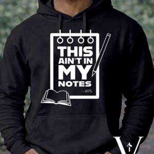 This Ain't In My Notes Hoodie