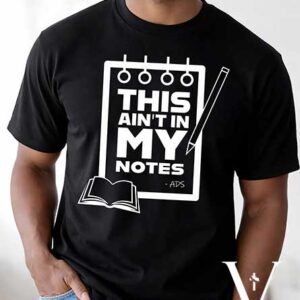 This Ain't In My Notes Tee